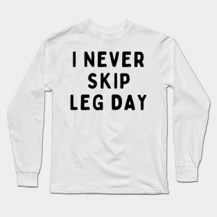 I Never Skip Leg Day, Funny White Lie Party Idea Outfit, Gift for My Girlfriend, Wife, Birthday Gift to Friends Long Sleeve T-Shirt